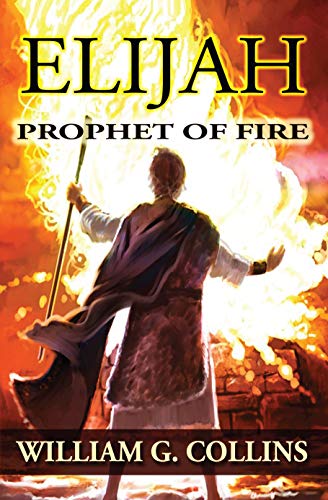 Prophet of Fire: the story of Elijah